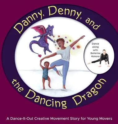 Danny, Denny und der tanzende Drache: Eine tanzbare, kreative Bewegungsgeschichte für junge Bewegungskünstler - Danny, Denny, and the Dancing Dragon: A Dance-It-Out Creative Movement Story for Young Movers