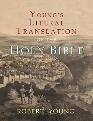 Youngs wörtliche Übersetzung der Heiligen Bibel: Mit Vorworten zur 1., revidierten und 3. Auflage - Young's Literal Translation of the Holy Bible: With Prefaces to 1st, Revised, & 3rd Editions