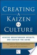 Eine Kaizen-Kultur schaffen: Die Organisation ausrichten, bahnbrechende Ergebnisse erzielen und die Gewinne erhalten - Creating a Kaizen Culture: Align the Organization, Achieve Breakthrough Results, and Sustain the Gains