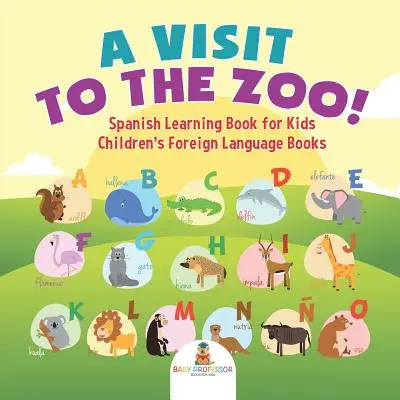 Ein Besuch im Zoo! Spanisch-Lernbuch für Kinder - Fremdsprachenbücher für Kinder - A Visit to the Zoo! Spanish Learning Book for Kids - Children's Foreign Language Books