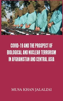 Covid-19 und die Aussichten auf biologischen und nuklearen Terrorismus in Afghanistan und Zentralasien - Covid-19 and the Prospect of Biological and Nuclear Terrorism in Afghanistan and Central Asia