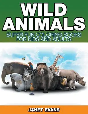 Wilde Tiere: Superspaß-Malbücher für Kinder und Erwachsene - Wild Animals: Super Fun Coloring Books For Kids And Adults