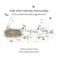 Die ganz besonderen Entenküken: Eine ganz einfache Geschichte über Eizellspenden - The Very Special Ducklings: A Very Simple Story About Egg Donation