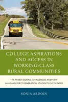 College-Aspirationen und -Zugang in ländlichen Gemeinden der Arbeiterklasse: Die gemischten Signale, Herausforderungen und die neue Sprache, auf die Studenten der ersten Generation stoßen - College Aspirations and Access in Working-Class Rural Communities: The Mixed Signals, Challenges, and New Language First-Generation Students Encounter