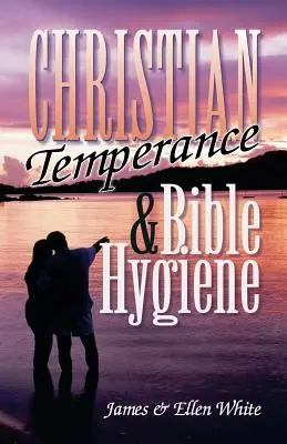 Christliche Mäßigung und biblische Hygiene - Christian Temperance and Bible Hygiene