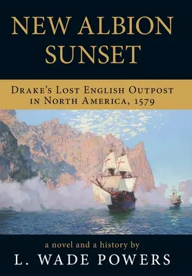 Sonnenuntergang in New Albion: Drakes verlorener englischer Außenposten in Nordamerika, 1579 - New Albion Sunset: Drake's Lost English Outpost in North America, 1579