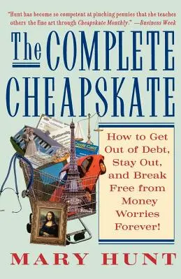 Der komplette Geizhals: Wie man aus den Schulden herauskommt, draußen bleibt und sich für immer von Geldsorgen befreit - The Complete Cheapskate: How to Get Out of Debt, Stay Out, and Break Free from Money Worries Forever