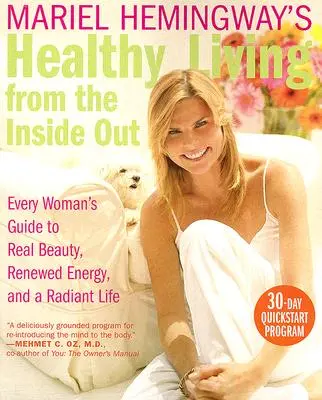 Mariel Hemingway's Gesundes Leben von innen heraus: Der Leitfaden für jede Frau für wahre Schönheit, erneuerte Energie und ein strahlendes Leben - Mariel Hemingway's Healthy Living from the Inside Out: Every Woman's Guide to Real Beauty, Renewed Energy, and a Radiant Life