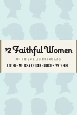 12 Treue Frauen: Porträts von unerschütterlicher Ausdauer - 12 Faithful Women: Portraits of Steadfast Endurance