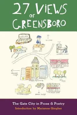 27 Ansichten von Greensboro: Die Torstadt in Prosa und Poesie - 27 Views of Greensboro: The Gate City in Prose & Poetry