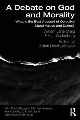 Eine Debatte über Gott und Moral: Was ist die beste Erklärung für objektive moralische Werte und Pflichten? - A Debate on God and Morality: What is the Best Account of Objective Moral Values and Duties?