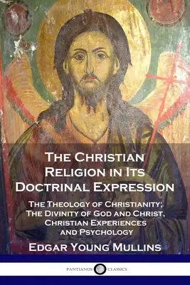 Die christliche Religion in ihrer lehrmäßigen Ausprägung: Die Theologie des Christentums; Die Göttlichkeit Gottes und Christi, Christliche Erfahrungen und Psychologie - The Christian Religion in Its Doctrinal Expression: The Theology of Christianity; The Divinity of God and Christ, Christian Experiences and Psychology