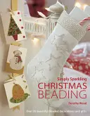 Einfach funkelnde Weihnachtsperlen: Über 35 wunderschöne Perlenverzierungen und Geschenke - Simply Sparkling Christmas Beading: Over 35 Beautiful Beaded Decorations and Gifts