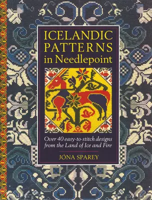 Isländische Muster in Needlepoint: Über 40 einfach zu stickende Motive aus dem Land von Eis und Feuer - Icelandic Patterns in Needlepoint: Over 40 easy-to-stitch designs from the Land of Ice and Fire