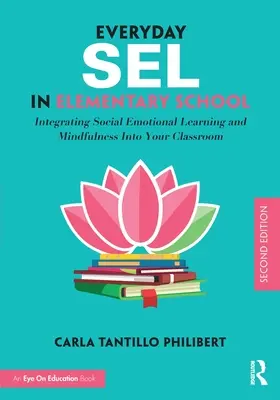 Alltägliches Sel in der Grundschule: Sozial-emotionales Lernen und Achtsamkeit in den Unterricht integrieren - Everyday Sel in Elementary School: Integrating Social Emotional Learning and Mindfulness Into Your Classroom