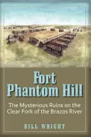 Fort Phantom Hill: Die geheimnisvollen Ruinen an der Clear Fork des Brazos River - Fort Phantom Hill: The Mysterious Ruins on the Clear Fork of the Brazos River