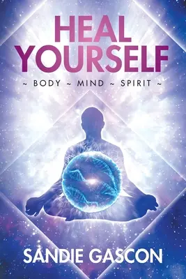 Heilen Sie sich selbst: Körper, Geist und Seele - Heal Yourself: Body Mind Spirit