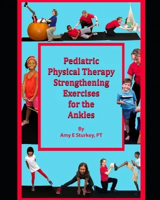 Pädiatrische physikalische Therapie Kräftigungsübungen für die Knöchel: Behandlungsvorschläge nach Muskelfunktionen - Pediatric Physical Therapy Strengthening Exercises for the Ankles: Treatment Suggestions by Muscle Actions