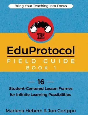 Das EduProtokoll-Handbuch Buch 1: 16 schülerzentrierte Unterrichtseinheiten für unendliche Lernmöglichkeiten - The EduProtocol Field Guide Book 1: 16 Student-Centered Lesson Frames for Infinite Learning Possibilities