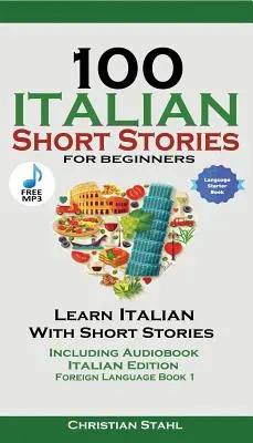 100 italienische Kurzgeschichten für Anfänger Italienisch lernen mit Geschichten inklusive Audiobook: Italienische Ausgabe Fremdsprache Buch 1 - 100 Italian Short Stories for Beginners Learn Italian with Stories Including Audiobook: Italian Edition Foreign Language Book 1