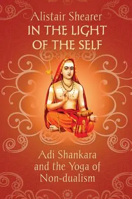 Im Licht des Selbst: Adi Shankara und der Yoga des Non-Dualismus - In the Light of the Self: Adi Shankara and the Yoga of Non-dualism