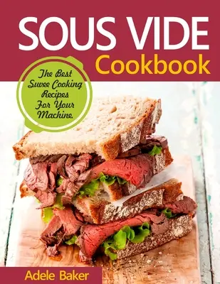 Sous Vide Kochbuch: Die besten Sous-Vide-Rezepte für das Kochen zu Hause - Sous Vide Cookbook: The Best Suvee Cooking Recipes for Cooking at Home