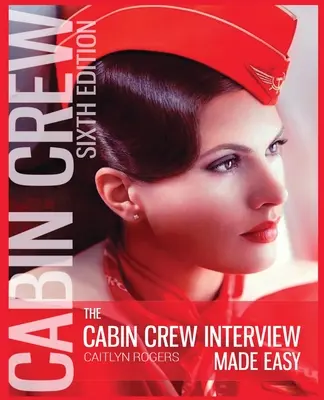 Vorstellungsgespräch mit dem Kabinenpersonal leicht gemacht - 2019: Der ultimative Leitfaden für ein erfolgreiches Vorstellungsgespräch mit Flugbegleitern - The Cabin Crew Interview Made Easy - 2019: The Ultimate Guide to Being Successful at the Flight Attendant Interview