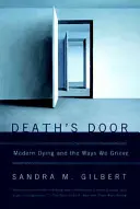 Die Tür des Todes: Modernes Sterben und die Art und Weise, wie wir trauern - Death's Door: Modern Dying and the Ways We Grieve
