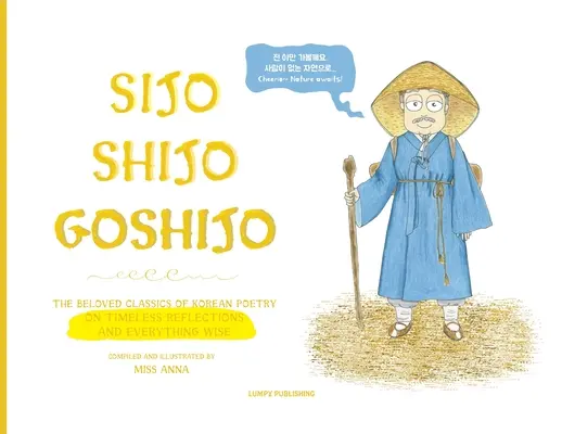 Sijo Shijo Goshijo: Die geliebten Klassiker der koreanischen Poesie über zeitlose Betrachtungen und alles Weise (1500er-1800er) - Sijo Shijo Goshijo: The Beloved Classics of Korean Poetry on Timeless Reflections and Everything Wise (1500s-1800s)
