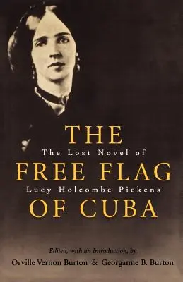 Die freie Flagge von Kuba: Der verschollene Roman von Lucy Holcombe Pickens - The Free Flag of Cuba: The Lost Novel of Lucy Holcombe Pickens