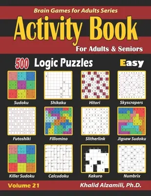 Activity Book für Erwachsene & Senioren: 500 einfache Logikrätsel (Sudoku - Fillomino - Kakuro - Futoshiki - Hitori - Slitherlink - Killer Sudoku - Calcudoku - Activity Book for Adults & Seniors: 500 Easy Logic Puzzles (Sudoku - Fillomino - Kakuro - Futoshiki - Hitori - Slitherlink - Killer Sudoku - Calcudoku