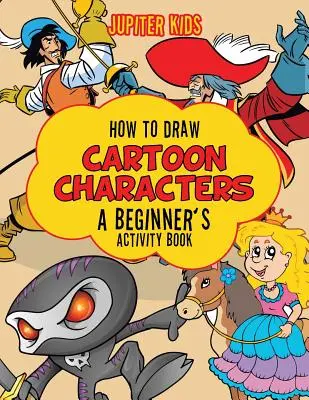 Zeichnen von Zeichentrickfiguren: Ein Übungsbuch für Anfänger - How to Draw Cartoon Characters: A Beginner's Activity Book