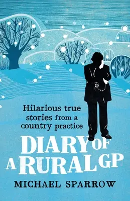 Tagebuch eines Landarztes: Lustige und wahre Geschichten aus einer Landarztpraxis - Diary of a Rural GP: Hilarious True Stories from a Country Practice