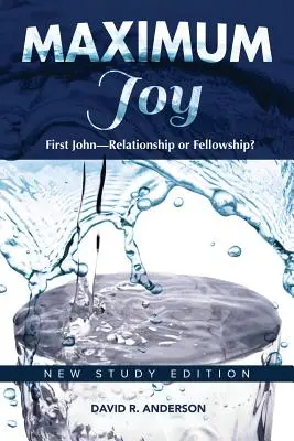 Maximale Freude: 1 Johannes - Beziehung oder Gemeinschaft? Neue Studienausgabe - Maximum Joy: 1 John - Relationship or Fellowship?: New Study Edition