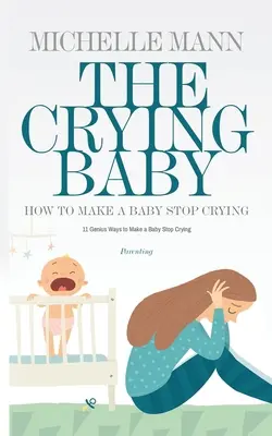 Das weinende Baby: 11 GENIUS-Wege, wie ein Baby aufhört zu weinen - The Crying Baby: 11 GENIUS Ways To Make A Baby Stop Crying