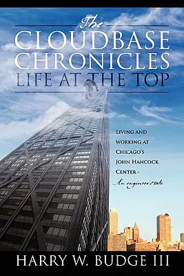 The Cloudbase Chronicles - Leben an der Spitze: Leben und Arbeiten im John Hancock Center in Chicago - Die Geschichte eines Ingenieurs - The Cloudbase Chronicles - Life at the Top: Living and Working at Chicago's John Hancock Center - An Engineer's Tale