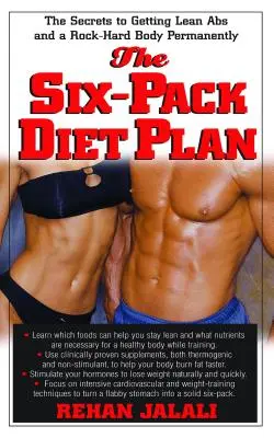 Der Six-Pack-Diätplan: Die Geheimnisse für ein schlankes ABS und einen steinharten Körper auf Dauer - The Six-Pack Diet Plan: The Secrets to Getting Lean ABS and a Rock-Hard Body Permanently