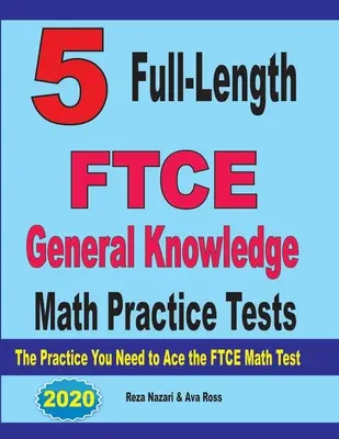 5 FTCE General Knowledge Mathe Übungstests in voller Länge: Die Praxis, die Sie brauchen, um den FTCE Mathe-Test zu bestehen - 5 Full-Length FTCE General Knowledge Math Practice Tests: The Practice You Need to Ace the FTCE Mathematics Test