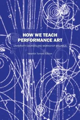 Wie wir Performance-Kunst lehren: Universitätskurse und Workshop-Syllabus - How We Teach Performance Art: University Courses and Workshop Syllabus
