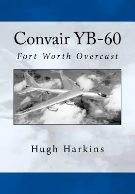 Convair YB-60: Fort Worth Überwacht - Convair YB-60: Fort Worth Overcast