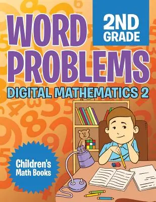Wortprobleme 2. Klasse: Digitale Mathematik 2 - Mathebücher für Kinder - Word Problems 2nd Grade: Digital Mathematics 2 - Children's Math Books