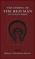 Das Evangelium des roten Mannes: Eine indianische Bibel eine indianische Bibel - The Gospel of the Red Man: An Indian Bible an Indian Bible