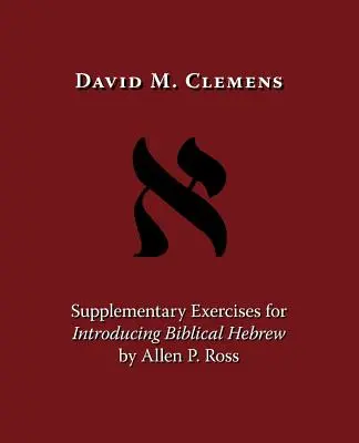 Ergänzende Übungen zur Einführung in das biblische Hebräisch von Allen P. Ross - Supplementary Exercises for Introducing Biblical Hebrew by Allen P. Ross