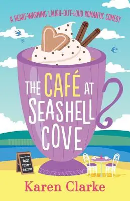 Das Cafe in der Muschelbucht: Eine herzerwärmende romantische Komödie zum lauten Lachen - The Cafe at Seashell Cove: A Heartwarming Laugh Out Loud Romantic Comedy