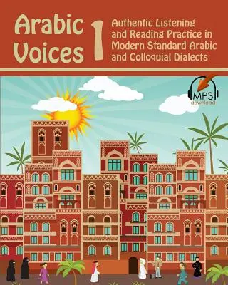 Arabic Voices 1: Authentische Hör- und Leseübungen in modernem Standardarabisch und umgangssprachlichen Dialekten - Arabic Voices 1: Authentic Listening and Reading Practice in Modern Standard Arabic and Colloquial Dialects