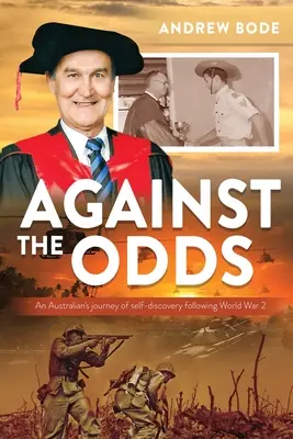 Against the Odds: Die Selbstfindungsreise eines Australiers nach dem 2. Weltkrieg - Against the Odds: An Australian's journey of self-discovery following World War 2