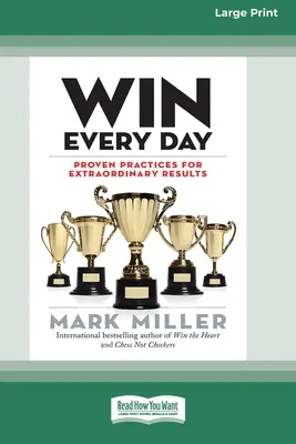 Win Every Day: Bewährte Praktiken für außergewöhnliche Ergebnisse (16pt Large Print Edition) - Win Every Day: Proven Practices for Extraordinary Results (16pt Large Print Edition)