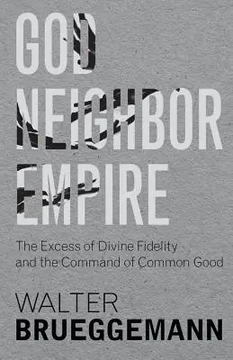 Gott, Nachbar, Reich: Das Übermaß an göttlicher Treue und das Gebot des Gemeinwohls - God, Neighbor, Empire: The Excess of Divine Fidelity and the Command of Common Good