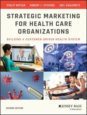 Strategisches Marketing für Organisationen im Gesundheitswesen: Aufbau eines kundenorientierten Gesundheitssystems - Strategic Marketing for Health Care Organizations: Building a Customer-Driven Health System