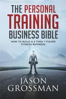 Die Bibel des Personal Training Business: Wie man ein 6- UND 7-stelliges Fitnessgeschäft aufbaut - The Personal Training Business Bible: How to Build a 6 THEN 7 Figure Fitness Business